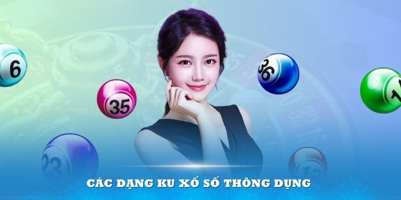 Các dạng Ku Xổ Số thông dụng bạn cần hiểu rõ