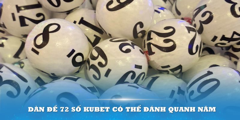 Dàn đề 72 số Kubet có thể đánh quanh năm 