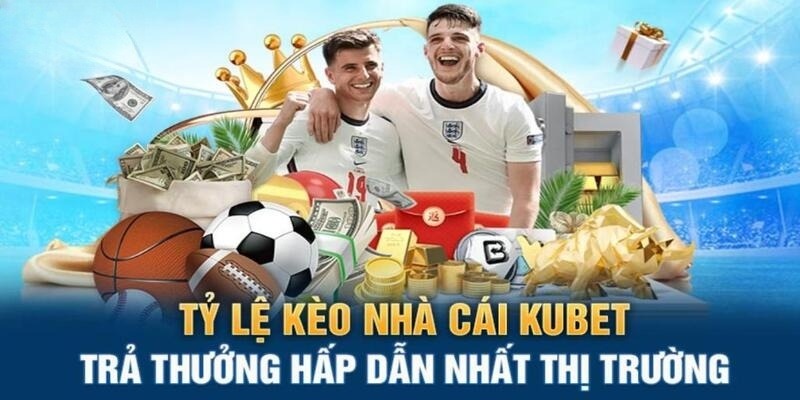 Các tỷ lệ kèo nhà cái Kubet được khách hàng ưa chuộng