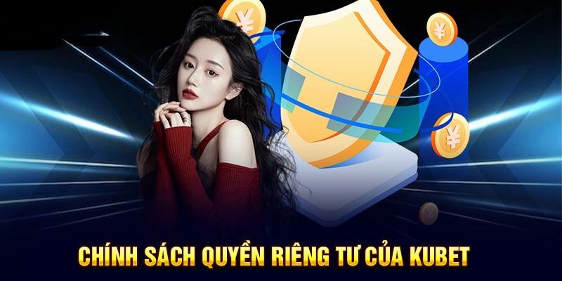 Quyền riêng tư Kubet về vấn đề thu thập dữ liệu cá nhân 