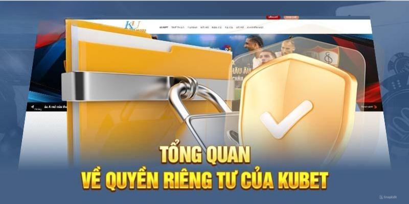 Thông minh mới nhất về quyền riêng tư Kubet bạn nên nắm rõ