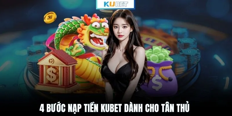 4 bước nạp tiền KUBET dành cho tân thủ