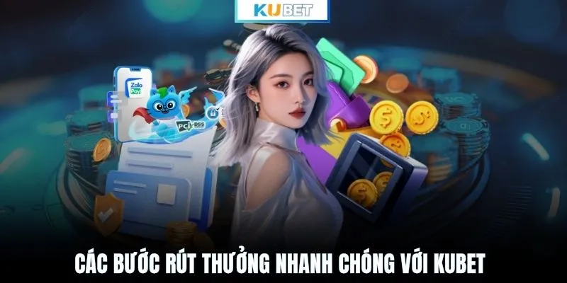 Các bước rút thưởng nhanh chóng với KUBET