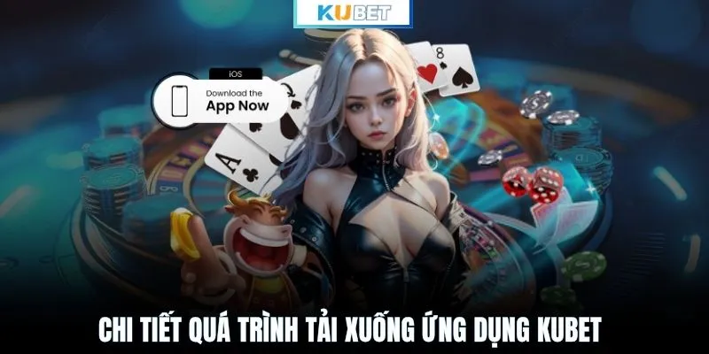 Chi tiết quá trình tải xuống ứng dụng KUBET