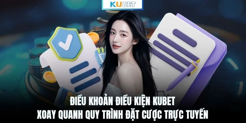 Điều khoản điều kiện KUBET xoay quanh quy trình đặt cược trực tuyến