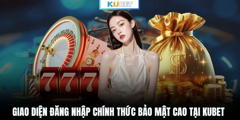 Giao diện đăng nhập chính thức bảo mật cao tại KUBET