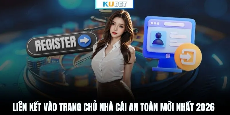 Liên kết vào trang chủ nhà cái an toàn mới nhất 2026