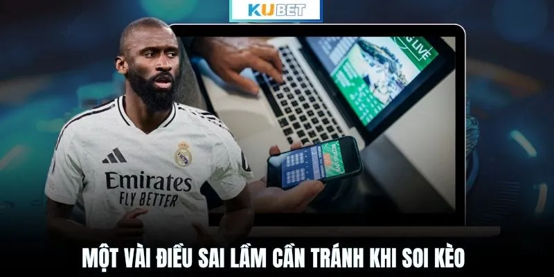 Một vài điều sai lầm cần tránh khi soi kèo