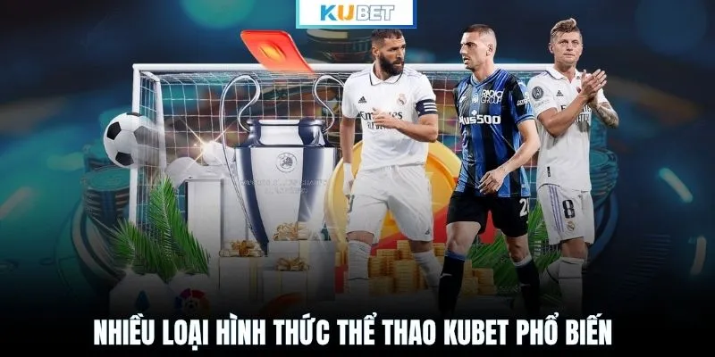 Nhiều loại hình thức thể thao KUBET phổ biến