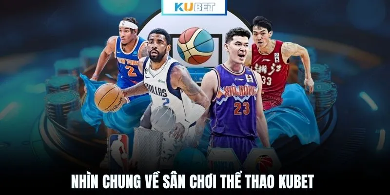 Nhìn chung về sân chơi thể thao KUBET
