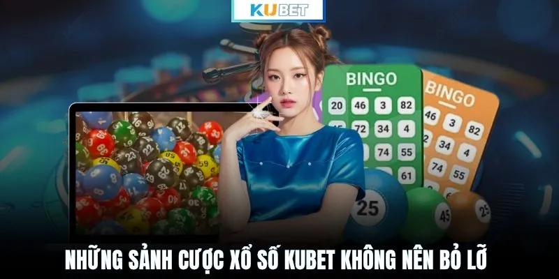 Những sảnh cược xổ số KUBET không nên bỏ lỡ