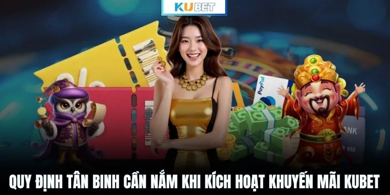 Quy định tân binh cần nắm khi kích hoạt khuyến mãi KUBET