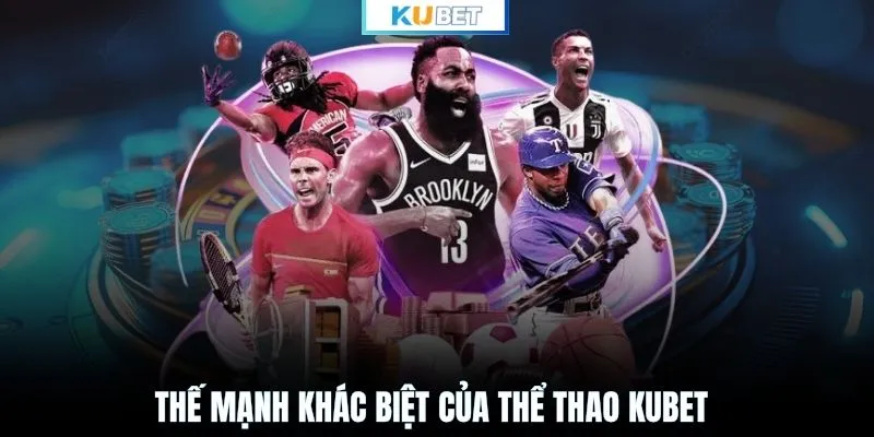 Thế mạnh khác biệt của thể thao KUBET
