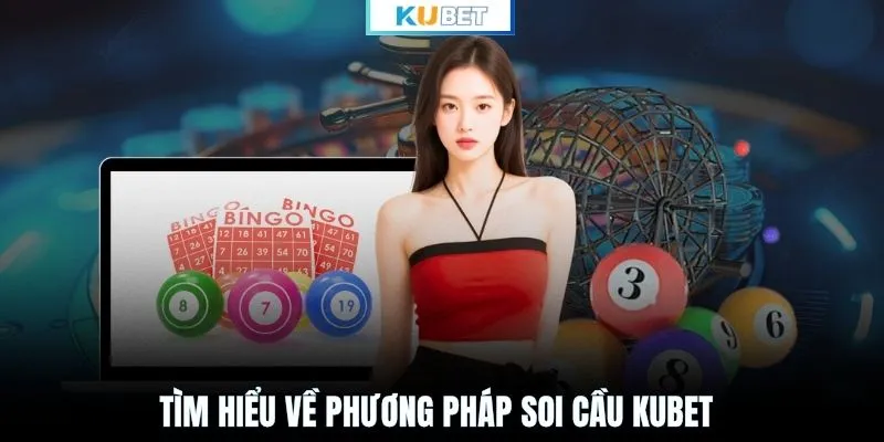 Tìm hiểu về phương pháp soi cầu KUBET