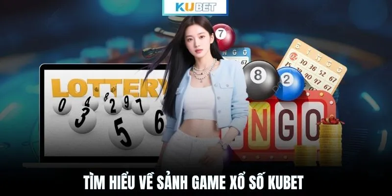Tìm hiểu về sảnh game xổ số KUBET