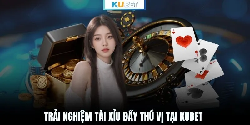 Trải nghiệm tài xỉu đầy thú vị tại KUBET