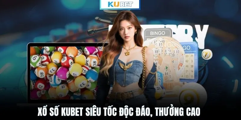 Xổ số KUBET siêu tốc độc đáo, thưởng cao